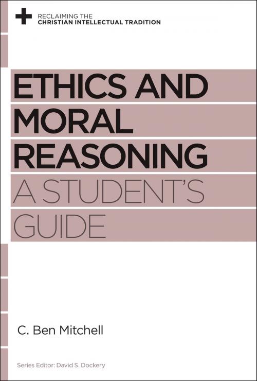 Cover of the book Ethics and Moral Reasoning by C. Ben Mitchell, Crossway