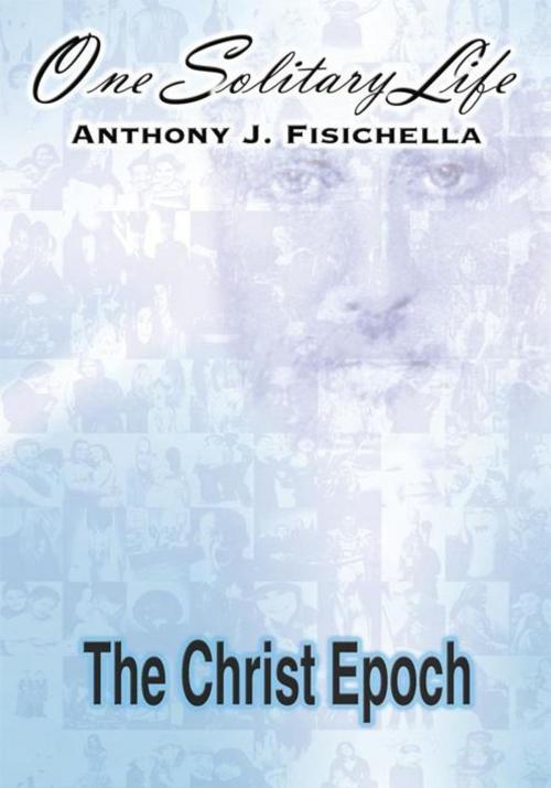 Cover of the book One Solitary Life by Anthony J. Fisichella, AuthorHouse