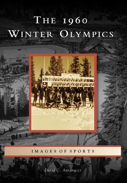 Cover of the book The 1960 Winter Olympics by David C. Antonucci, Arcadia Publishing Inc.