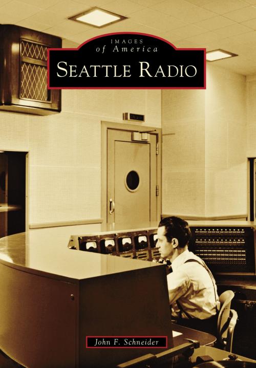 Cover of the book Seattle Radio by John F. Schneider, Arcadia Publishing Inc.