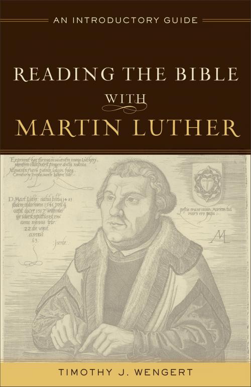 Cover of the book Reading the Bible with Martin Luther by Timothy J. Wengert, Baker Publishing Group