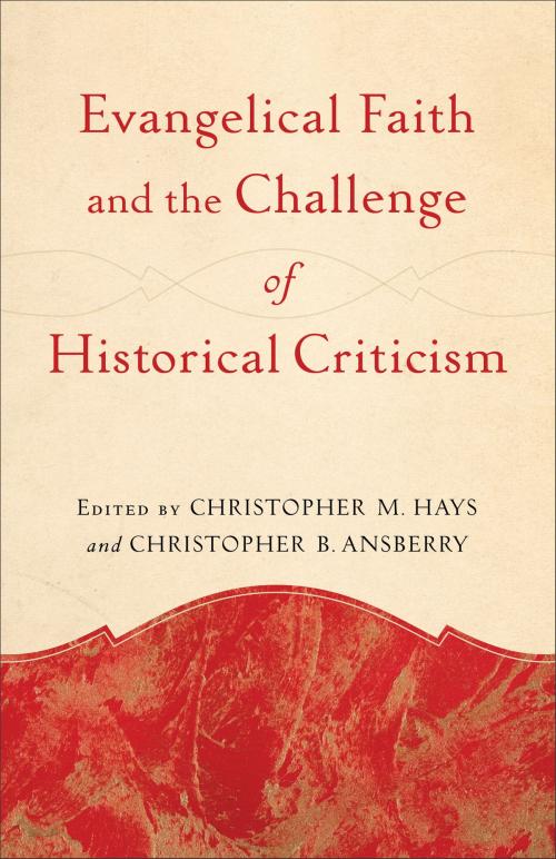 Cover of the book Evangelical Faith and the Challenge of Historical Criticism by , Baker Publishing Group