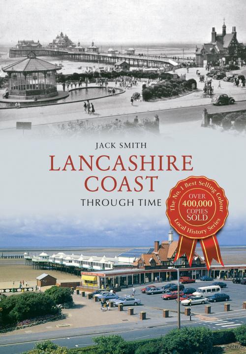 Cover of the book Lancashire Coast Through Time by Jack Smith, Amberley Publishing