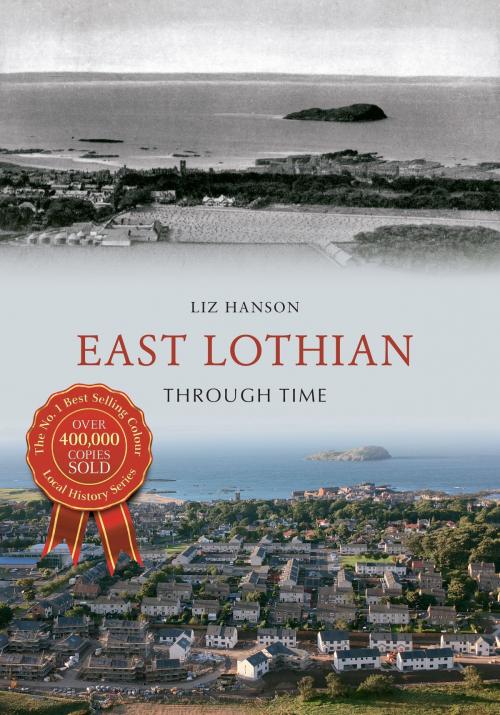 Cover of the book East Lothian Through Time by Liz Hanson, Amberley Publishing