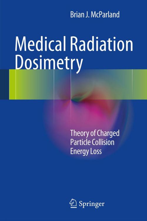 Cover of the book Medical Radiation Dosimetry by Brian J McParland, Springer London