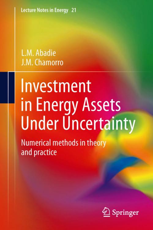 Cover of the book Investment in Energy Assets Under Uncertainty by L.M. Abadie, J.M. Chamorro, Springer London