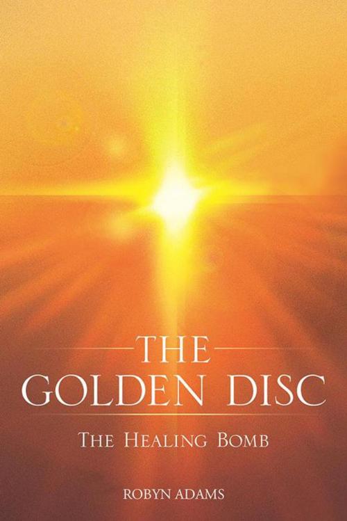 Cover of the book The Golden Disc by Robyn Adams, Balboa Press AU