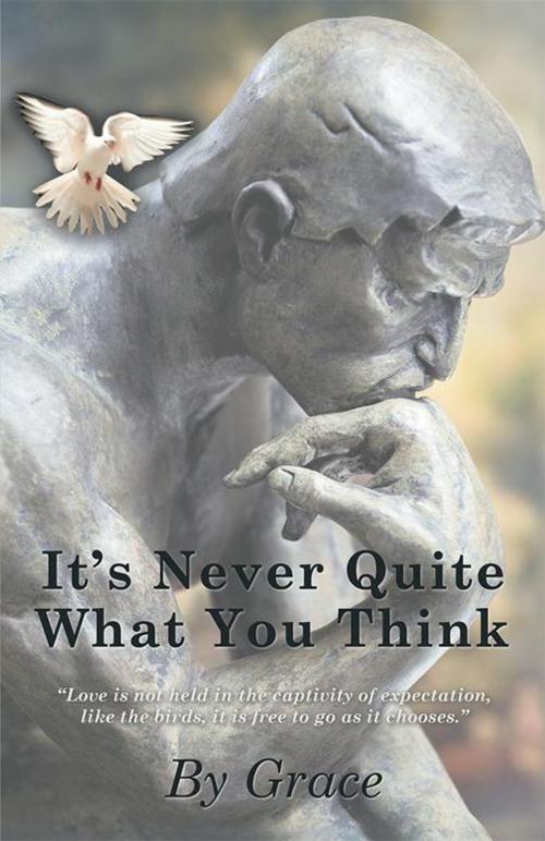 Cover of the book It's Never Quite What You Think by Grace, Balboa Press