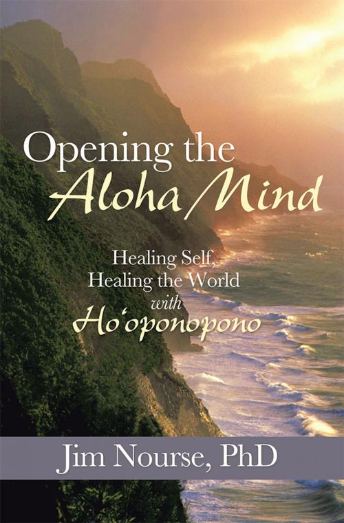 Cover of the book Opening the Aloha Mind by Jim Nourse, Balboa Press