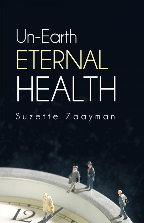 Cover of the book Un-Earth Eternal Health by Suzette Zaayman, Balboa Press