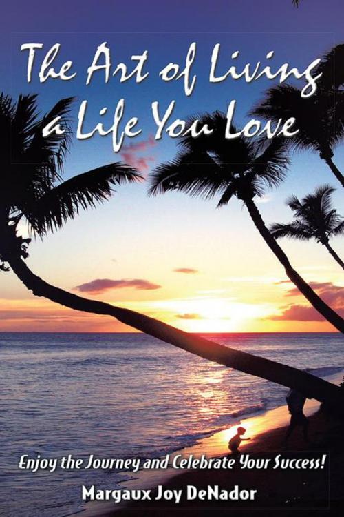 Cover of the book The Art of Living a Life You Love by Margaux Joy DeNador, Balboa Press