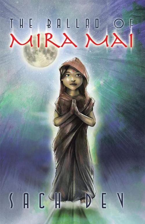 Cover of the book The Ballad of Mira Mai by Sach Dev, Balboa Press