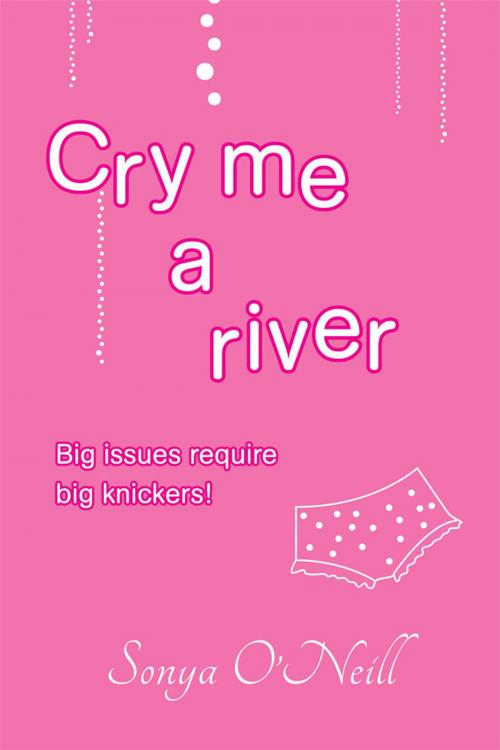 Cover of the book Cry Me a River by Sonya O’Neill, Balboa Press