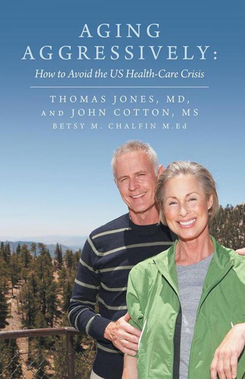 Cover of the book Aging Aggressively: by Betsy M. Chalfin M.Ed, John Cotton MS, Thomas Jones MD, Balboa Press