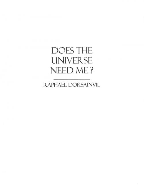 Cover of the book Does The Universe Need Me? by Raphael Dorsainvil, eBookIt.com