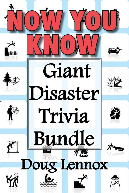 Cover of the book Now You Know — Giant Disaster Trivia Bundle by Doug Lennox, Dundurn