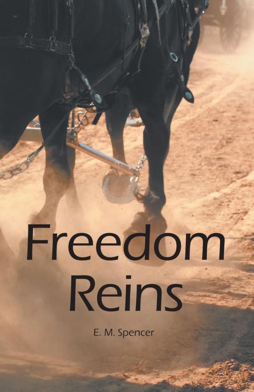 Cover of the book Freedom Reins by E.M. Spencer, FriesenPress