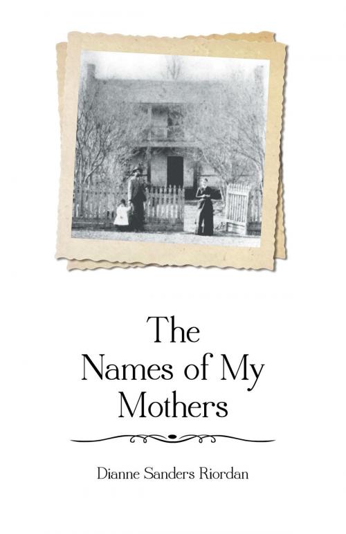Cover of the book The Names of My Mothers by Dianne Sanders Riordan, FriesenPress