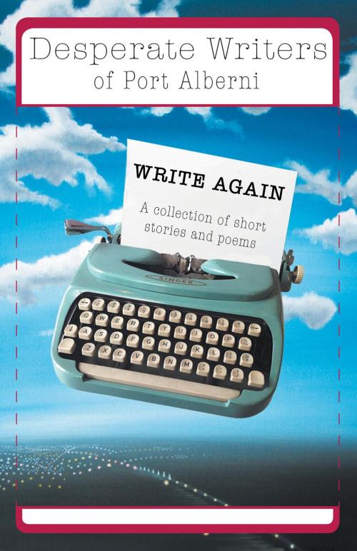 Cover of the book Desperate Writers of Port Alberni Write Again by Desperate Writers of Port Alberni, FriesenPress