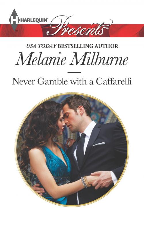 Cover of the book Never Gamble with a Caffarelli by Melanie Milburne, Harlequin