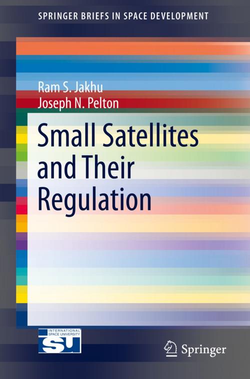 Cover of the book Small Satellites and Their Regulation by Joseph N. Pelton, Ram S. Jakhu, Springer New York