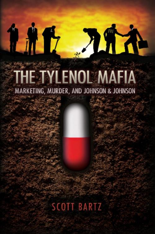 Cover of the book The Tylenol Mafia: Marketing, Murder, and Johnson & Johnson by Scott Bartz, Scott Bartz