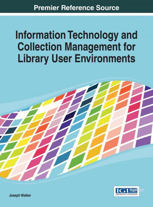 Cover of the book Information Technology and Collection Management for Library User Environments by Joseph Walker, IGI Global