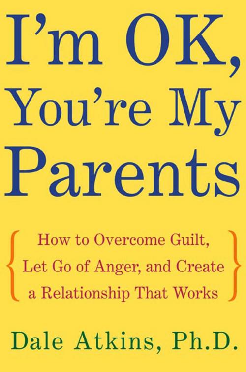 Cover of the book I'm OK, You're My Parents by Dale Atkins, Nancy Hass, Henry Holt and Co.