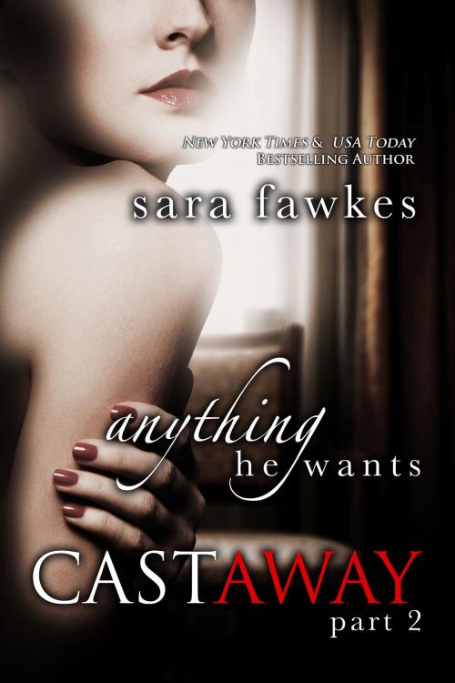 Cover of the book Anything He Wants: Castaway (#2) by Sara Fawkes, St. Martin's Press