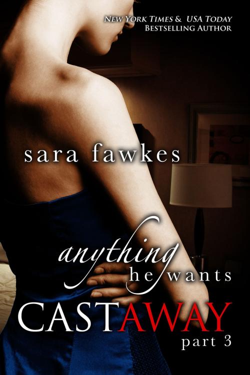 Cover of the book Anything He Wants: Castaway (#3) by Sara Fawkes, St. Martin's Press