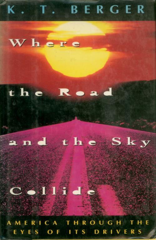 Cover of the book Where the Road and the Sky Collide by K. T. Berger, Henry Holt and Co.