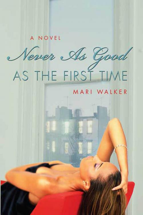 Cover of the book Never As Good As the First Time by Mari Walker, St. Martin's Press