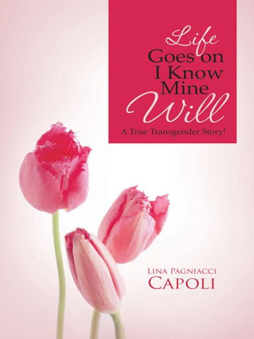 Cover of the book Life Goes on I Know Mine Will by Lina Pagniacci Capoli, Trafford Publishing