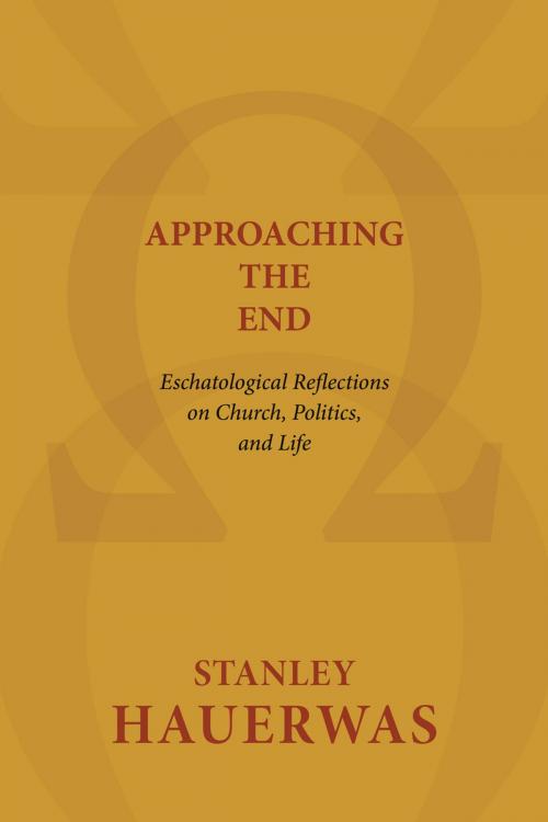 Cover of the book Approaching the End by Stanley Hauerwas, Wm. B. Eerdmans Publishing Co.