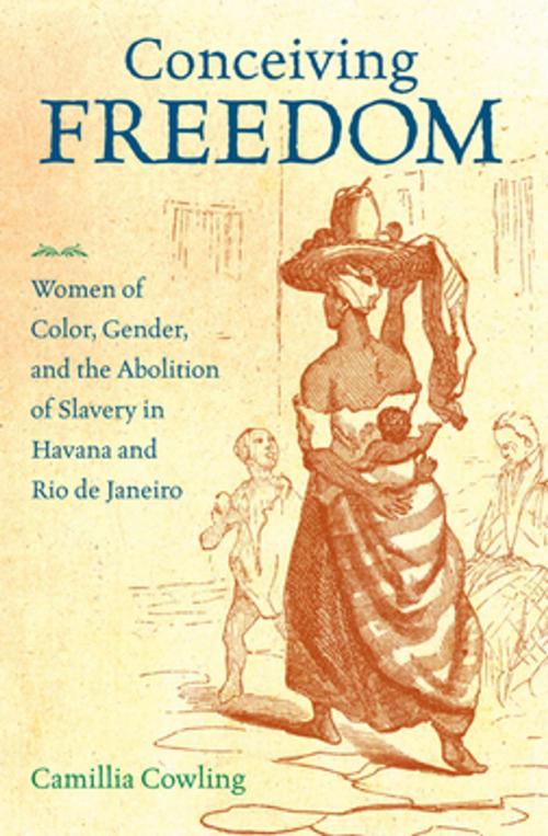Cover of the book Conceiving Freedom by Camillia Cowling, The University of North Carolina Press