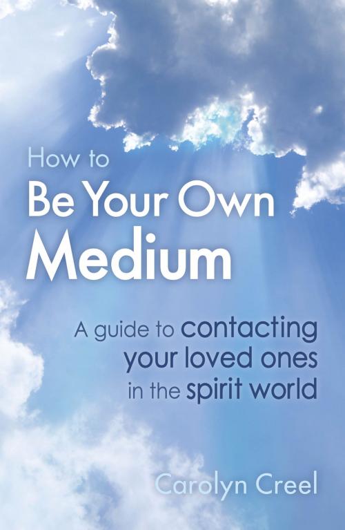 Cover of the book How To Be Your Own Medium by Carolyn Creel, Little, Brown Book Group