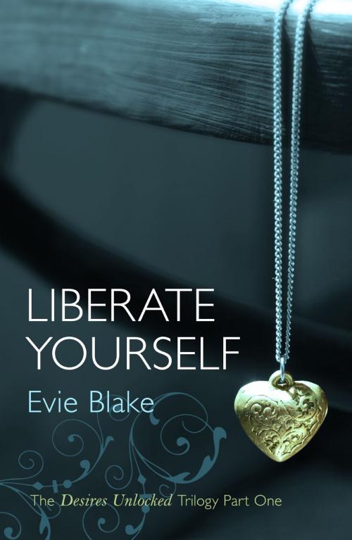 Cover of the book Liberate Yourself (The Desires Unlocked Trilogy Part One) by Evie Blake, Headline