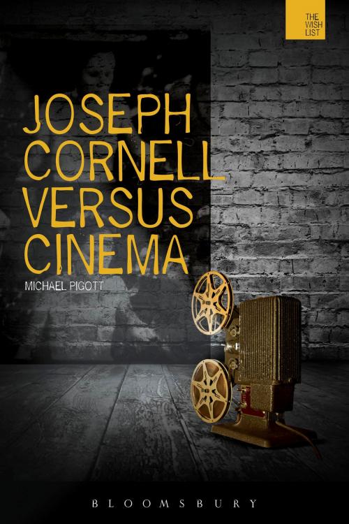 Cover of the book Joseph Cornell Versus Cinema by Michael Pigott, Bloomsbury Publishing