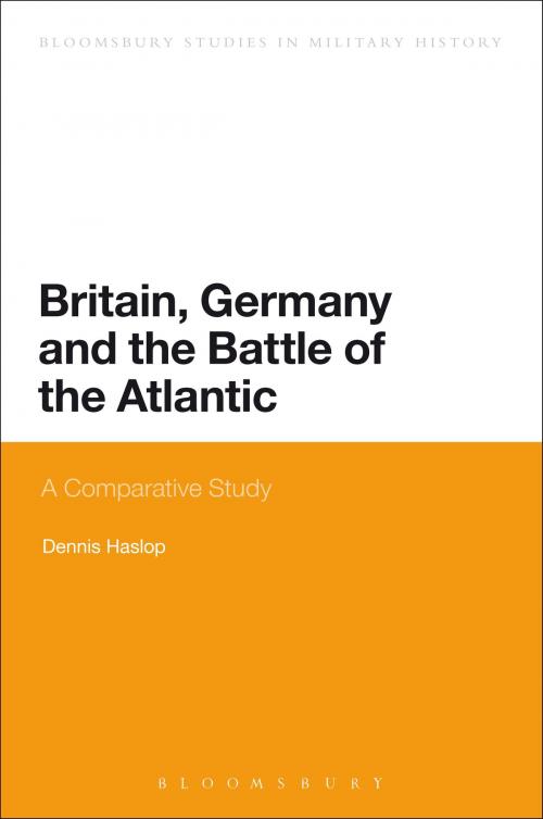 Cover of the book Britain, Germany and the Battle of the Atlantic by Dennis Haslop, Bloomsbury Publishing
