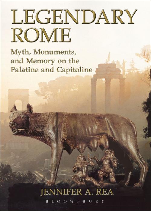 Cover of the book Legendary Rome by Jennifer A. Rea, Bloomsbury Publishing