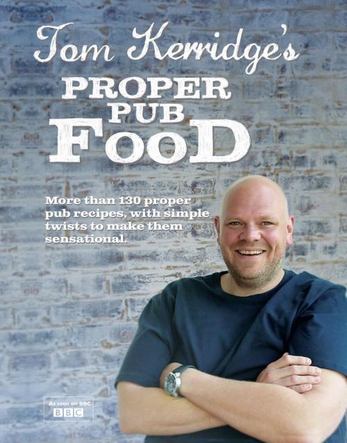 Cover of the book Tom Kerridge's Proper Pub Food by Tom Kerridge, Bloomsbury Publishing