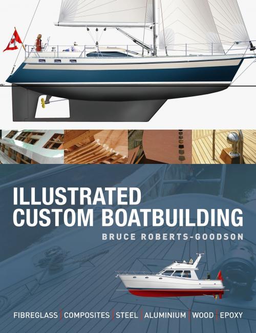 Cover of the book Illustrated Custom Boatbuilding by Bruce Roberts-Goodson, Bloomsbury Publishing