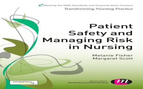 Cover of the book Patient Safety and Managing Risk in Nursing by Melanie Fisher, Miss Margaret Scott, SAGE Publications
