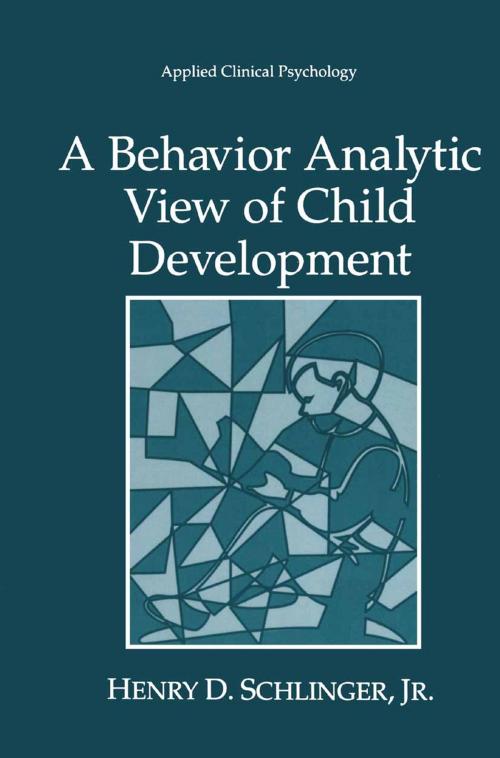 Cover of the book A Behavior Analytic View of Child Development by Henry D. Schlinger Jr., Springer US