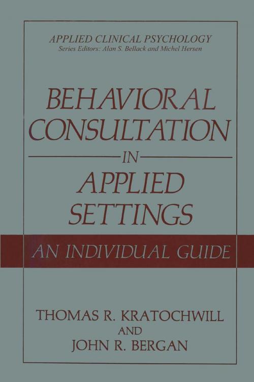 Cover of the book Behavioral Consultation in Applied Settings by Thomas R. Kratochwill, John R. Bergan, Springer US