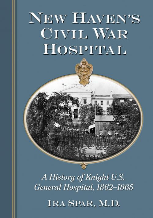 Cover of the book New Haven's Civil War Hospital by Ira Spar, McFarland & Company, Inc., Publishers