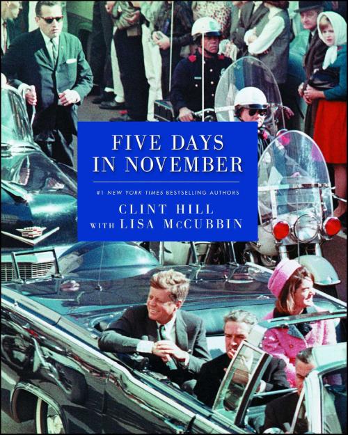 Cover of the book Five Days in November by Clint Hill, Lisa McCubbin, Gallery Books