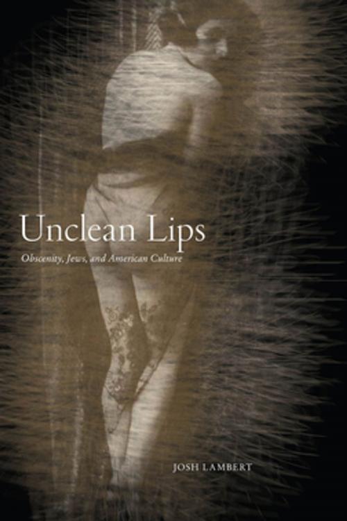 Cover of the book Unclean Lips by Josh Lambert, NYU Press