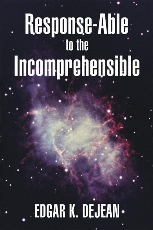 Cover of the book Response-Able to the Incomprehensible by Edgar K. DeJean, Archway Publishing