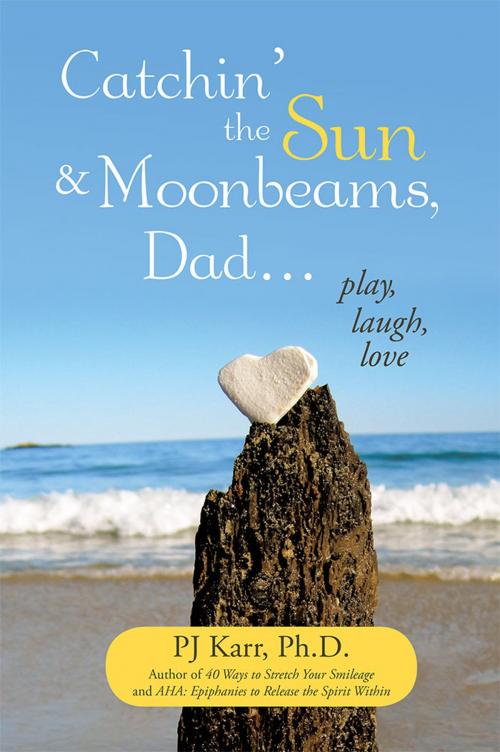 Cover of the book Catchin’ the Sun and Moonbeams, Dad … by PJ Karr, Archway Publishing